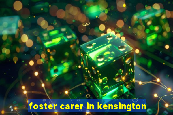 foster carer in kensington